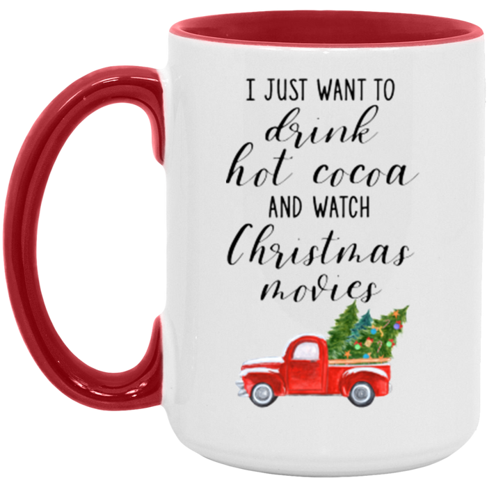 I Just Want To Drink Hot Cocoa And Watch Christmas Movies ceramic coffee mug