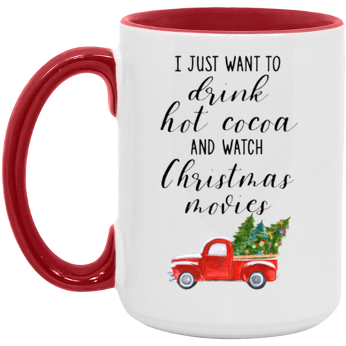 I Just Want To Drink Hot Cocoa And Watch Christmas Movies ceramic coffee mug