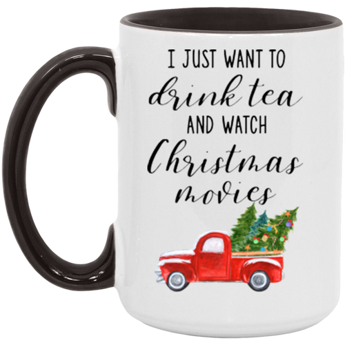 I Just Want To Drink Tea And Watch Christmas Movies ceramic coffee mug