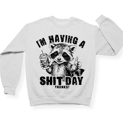I'm Having A Shit Day, Thanks Crewneck