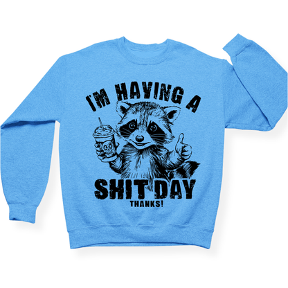 I'm Having A Shit Day, Thanks Crewneck