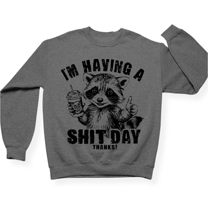 I'm Having A Shit Day, Thanks Crewneck