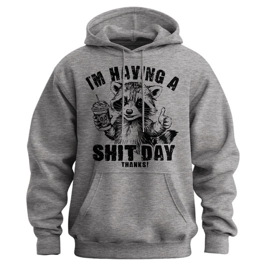 I'm Having A Shit Day, Thanks Hoodie
