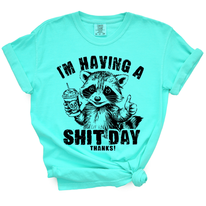 I'm Having A Shit Day, Thanks TShirt