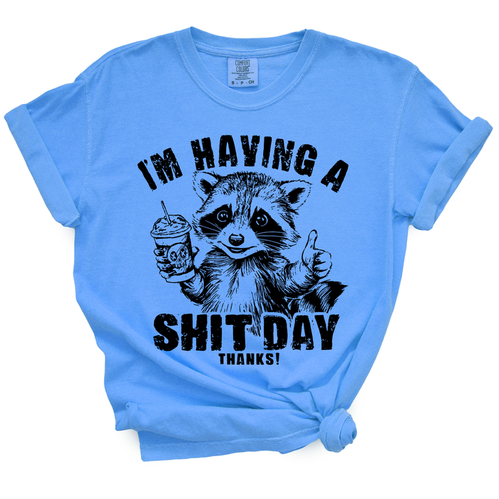 I'm Having A Shit Day, Thanks TShirt