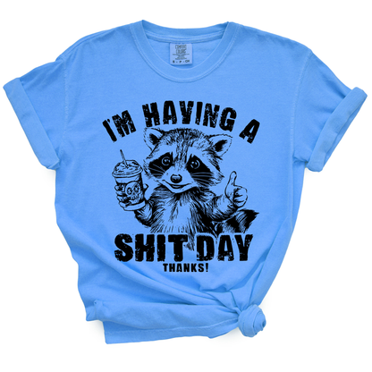 I'm Having A Shit Day, Thanks TShirt