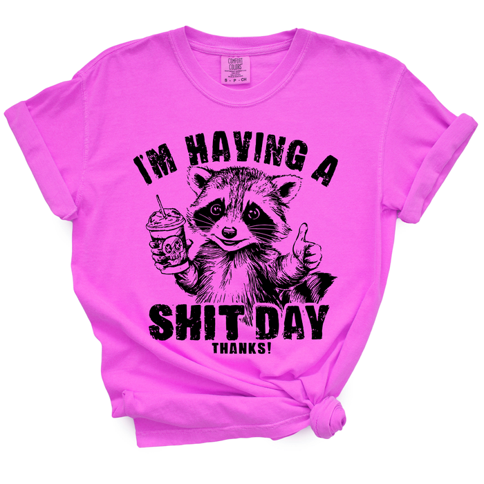 I'm Having A Shit Day, Thanks TShirt