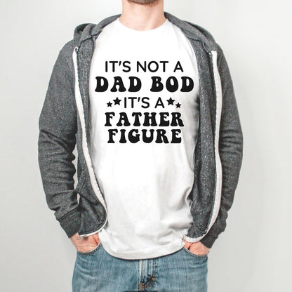 It's Not A Dad Bod It's A Father Figure graphic t-shirt