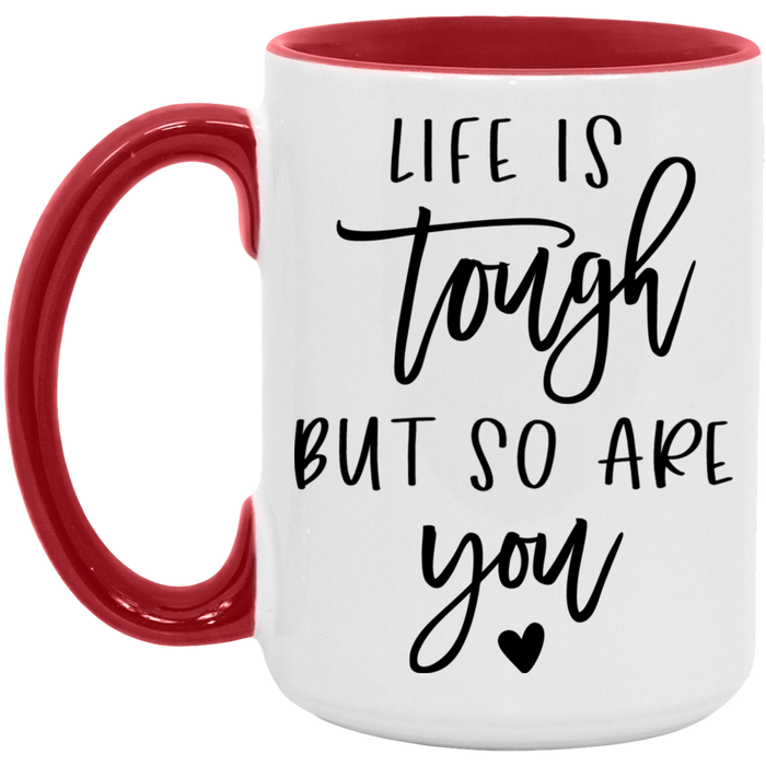 Life is Tough But So Are You ceramic coffee mug, product photo 3