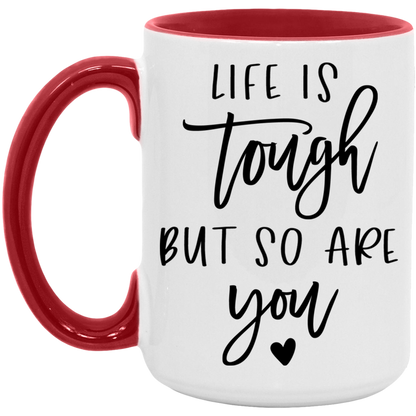 Life is Tough But So Are You ceramic coffee mug, product photo 3