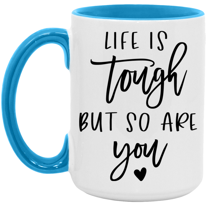 Life is Tough But So Are You ceramic coffee mug, product photo 4