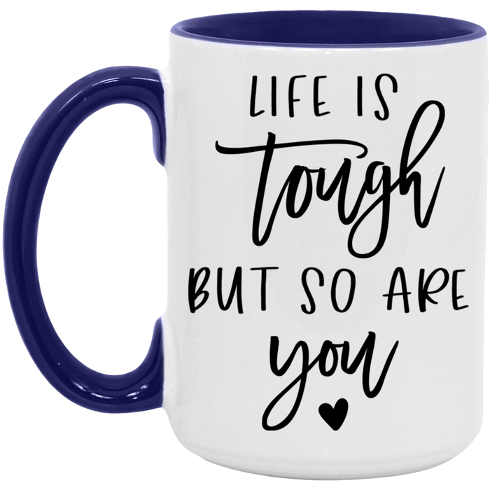 Life is Tough But So Are You ceramic coffee mug, product photo 7