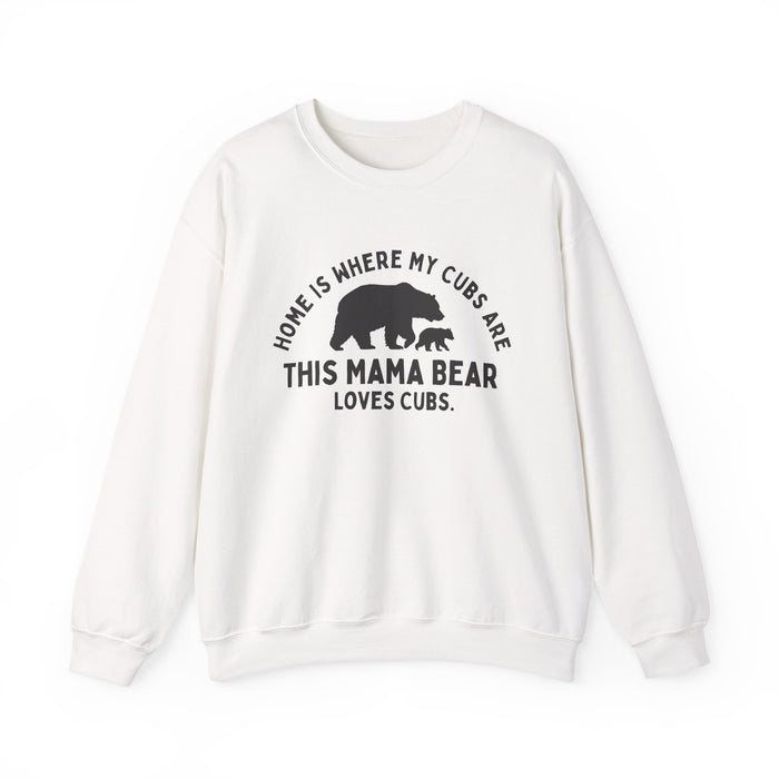 Mama Bear Sweatshirt: "Home Is Where My Cubs Are" in White