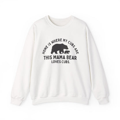 Mama Bear Sweatshirt: "Home Is Where My Cubs Are" in White