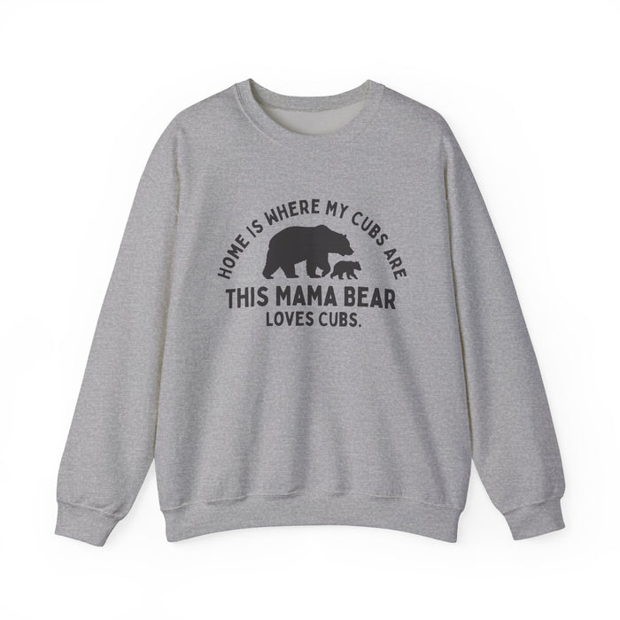 Mama Bear Sweatshirt: "Home Is Where My Cubs Are" in Sport Grey