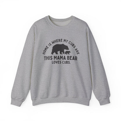 Mama Bear Sweatshirt: "Home Is Where My Cubs Are" in Sport Grey