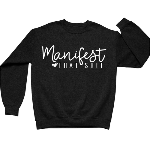 Manifest That Shit Crewneck