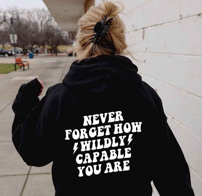 Never Forget How Wildly Capable You Are pullover hoodie