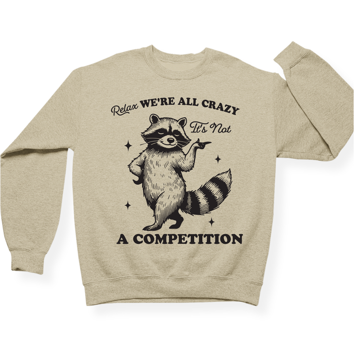 Relax We're All Crazy It's Not A Competition Crewneck