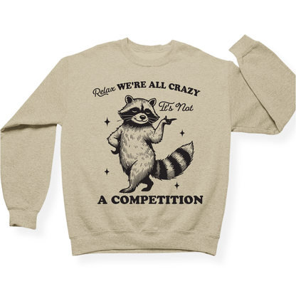 Relax We're All Crazy It's Not A Competition Crewneck