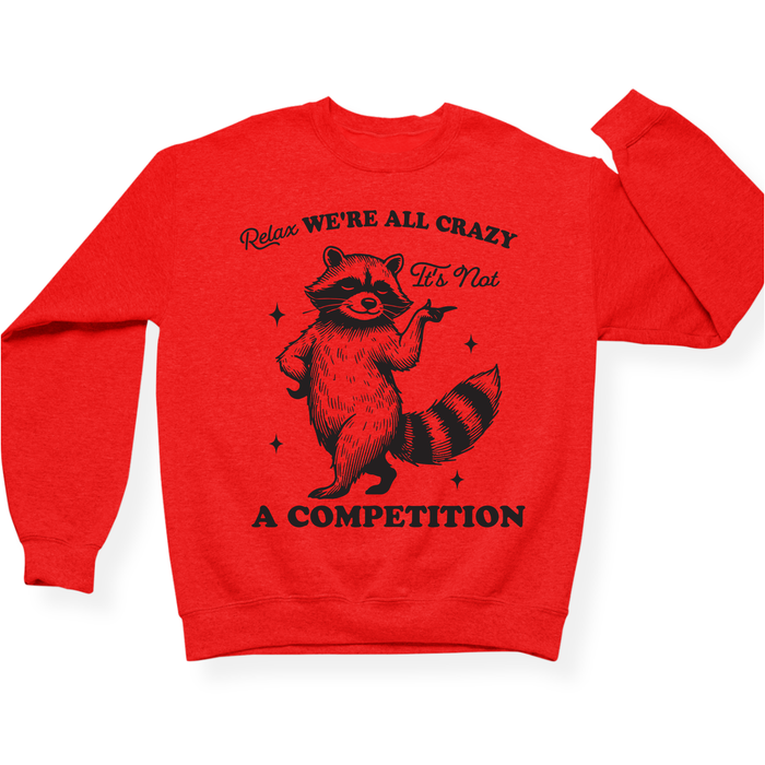 Relax We're All Crazy It's Not A Competition Crewneck