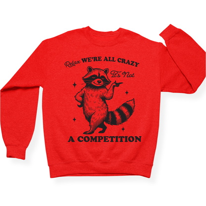 Relax We're All Crazy It's Not A Competition Crewneck