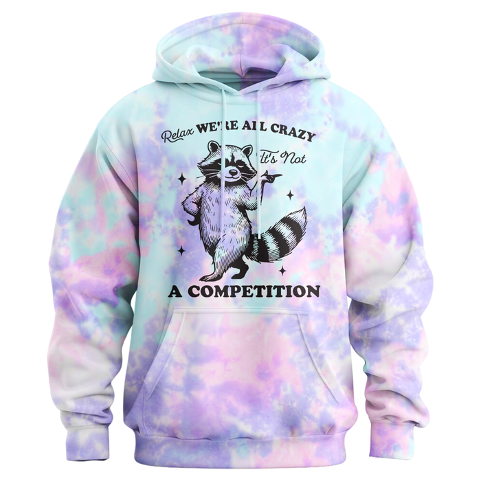 Relax, We're All Crazy, It's Not a Competition Hoodie