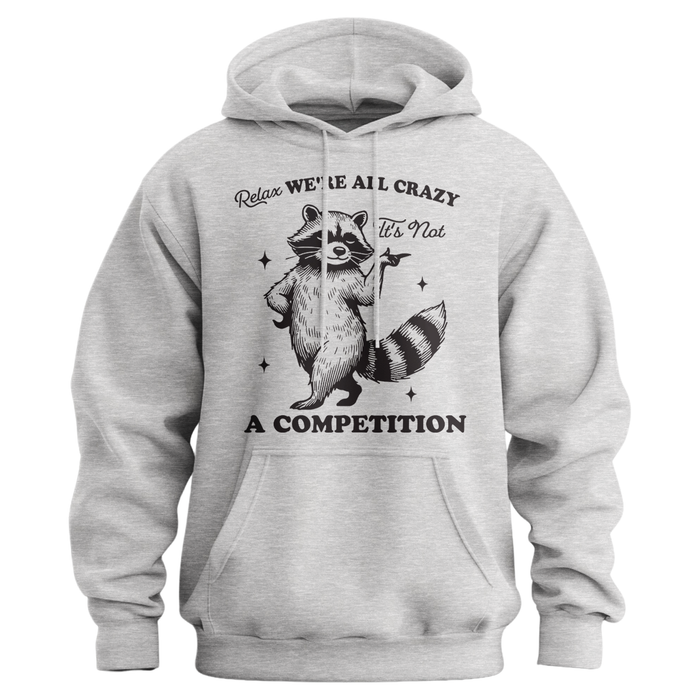 Relax, We're All Crazy, It's Not a Competition Hoodie