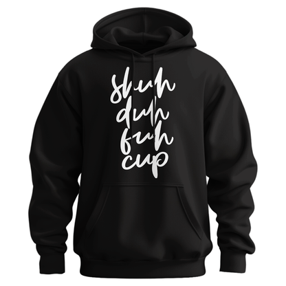 Shuh Duh Fuh Cup Hoodie