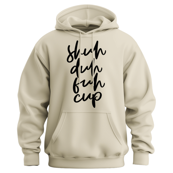 Shuh Duh Fuh Cup Hoodie