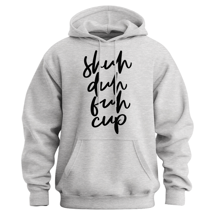 Shuh Duh Fuh Cup Hoodie