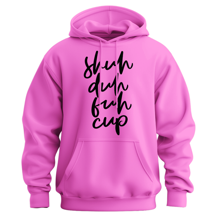 Shuh Duh Fuh Cup Hoodie