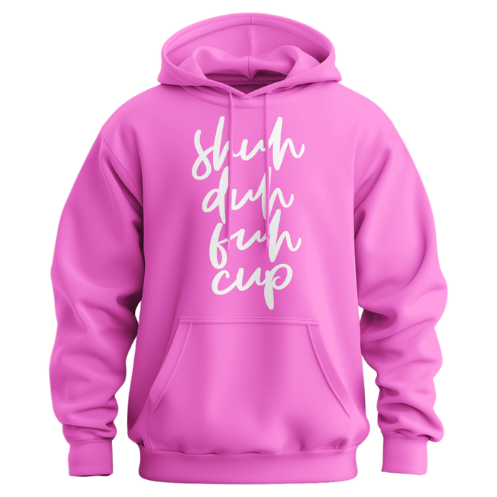 Shuh Duh Fuh Cup Hoodie