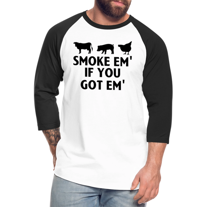 Smoke Em' if you Got Em' Baseball T-Shirt - white/black