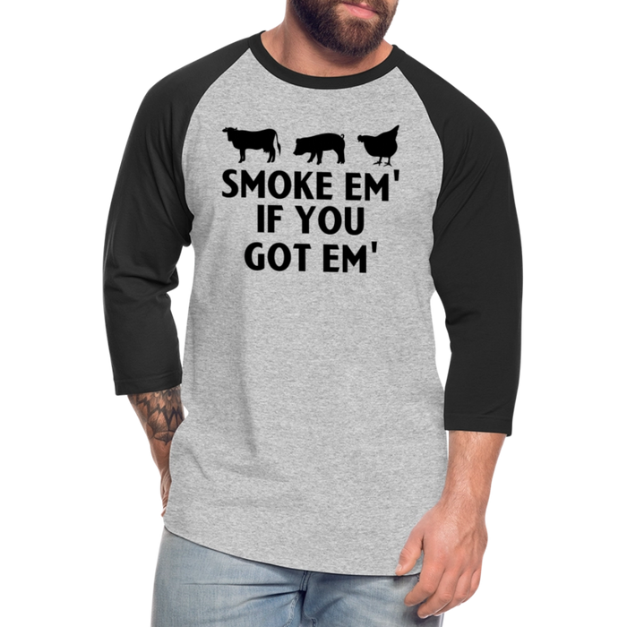 Smoke Em' if you Got Em' Baseball T-Shirt - heather gray/black