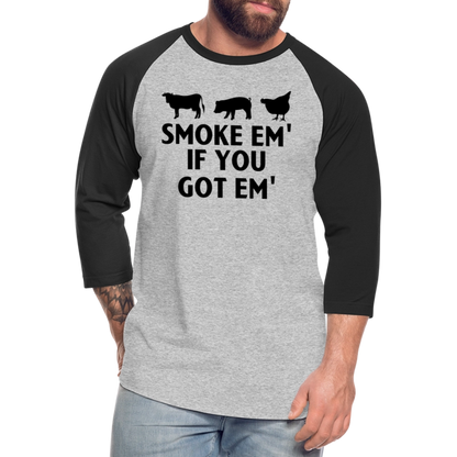 Smoke Em' if you Got Em' Baseball T-Shirt - heather gray/black