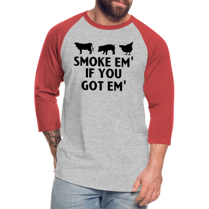 Smoke Em' if you Got Em' Baseball T-Shirt - heather gray/red
