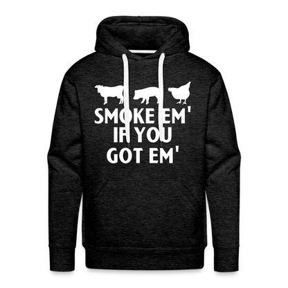 Smoke Em' if you Got Em' Men’s Premium Hoodie - charcoal grey